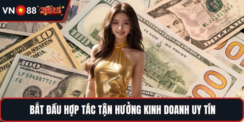 Bắt đầu hợp tác tận hưởng kinh doanh uy tín