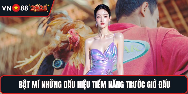 Bật mí những dấu hiệu tiềm năng trước giờ đấu