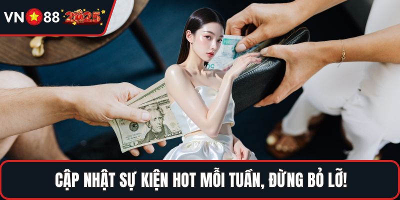 Cập nhật sự kiện hot mỗi tuần, đừng bỏ lỡ!