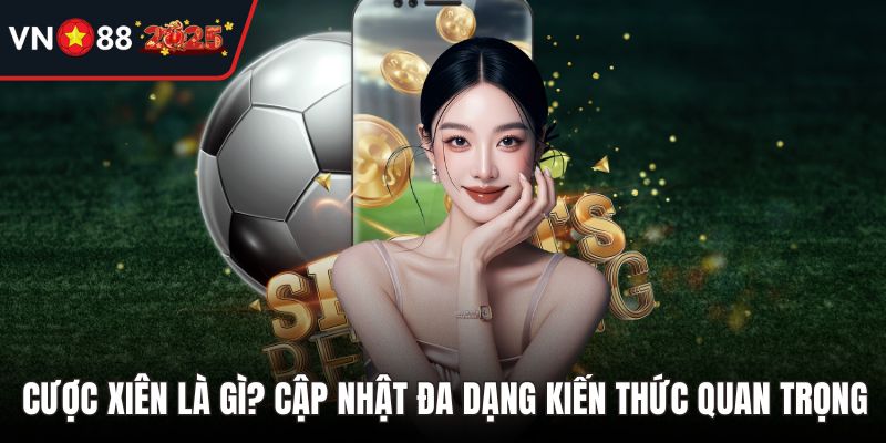 Cược Xiên Là Gì? Cập Nhật Đa Dạng Kiến Thức Quan Trọng