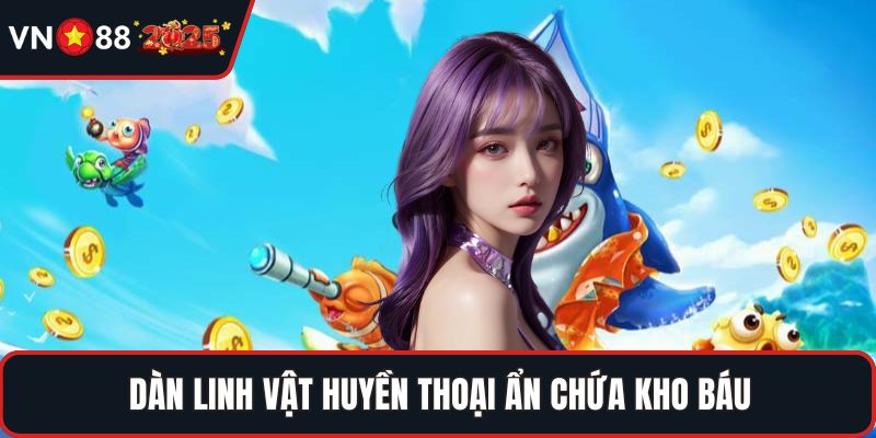 Dàn linh vật huyền thoại ẩn chứa kho báu