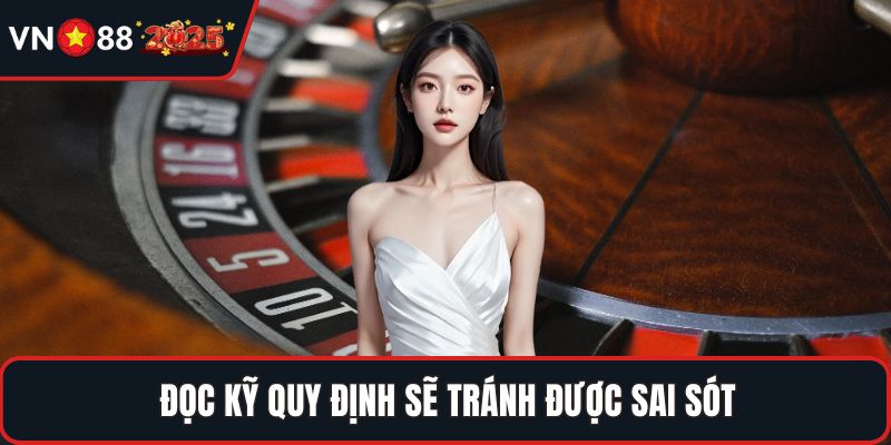 Đọc kỹ quy định sẽ tránh được sai sót
