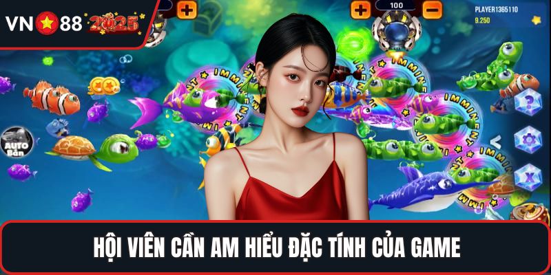 Hội viên cần am hiểu đặc tính của game