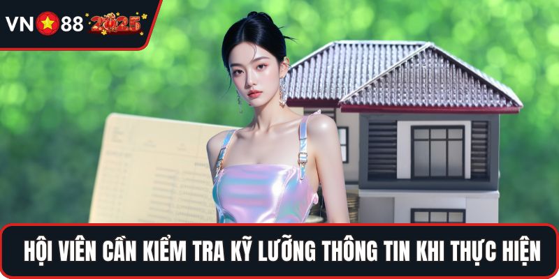 Hội viên cần kiểm tra kỹ lưỡng thông tin khi thực hiện
