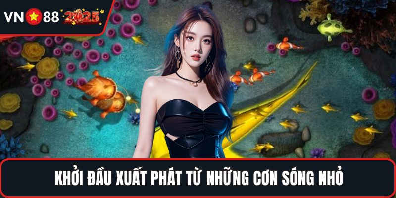 Khởi đầu xuất phát từ những cơn sóng nhỏ