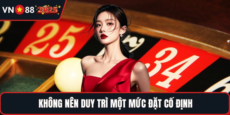 Không nên duy trì một mức đặt cố định
