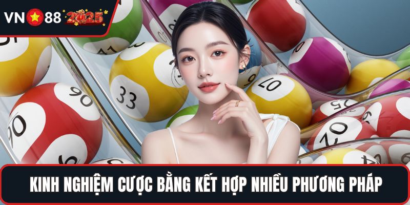 Kinh nghiệm cược bằng kết hợp nhiều phương pháp