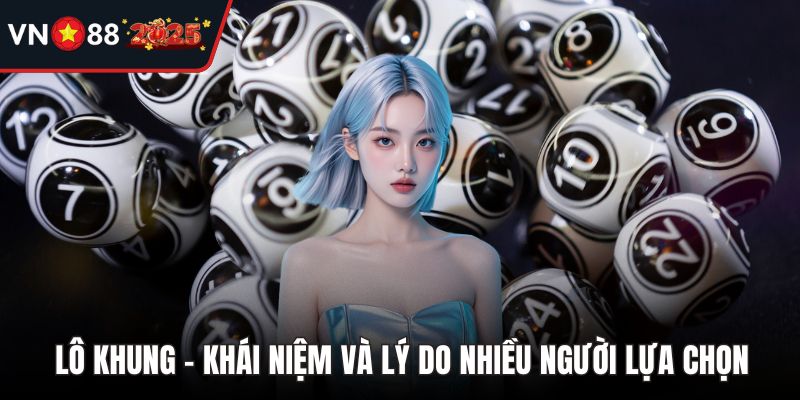 Lô Khung – Khái Niệm Và Lý Do Nhiều Người Lựa Chọn