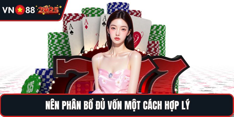 Nên phân bổ đủ vốn một cách hợp lý