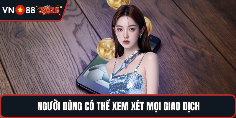 Người dùng có thể xem xét mọi giao dịch