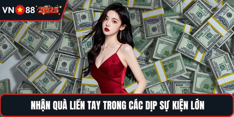 Nhận quà liền tay trong các dịp sự kiện lớn