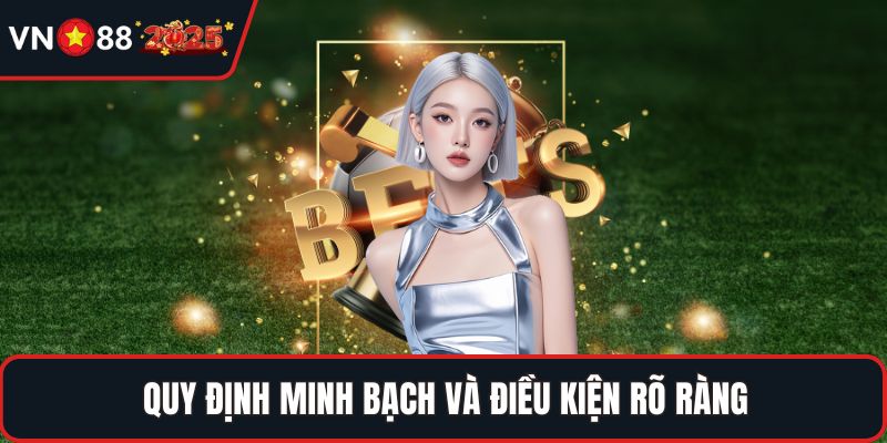 Quy định minh bạch và điều kiện rõ ràng