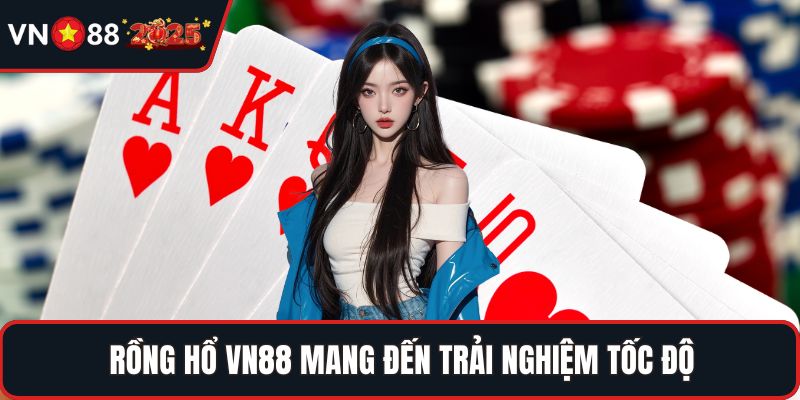 Rồng hổ VN88 mang đến trải nghiệm tốc độ