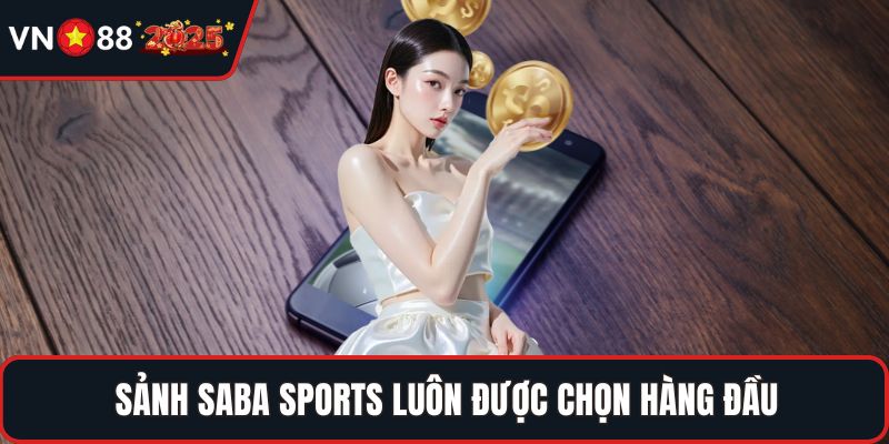 Sảnh Saba Sports luôn được chọn hàng đầu