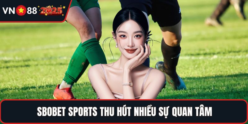 SBOBET Sports thu hút nhiều sự quan tâm