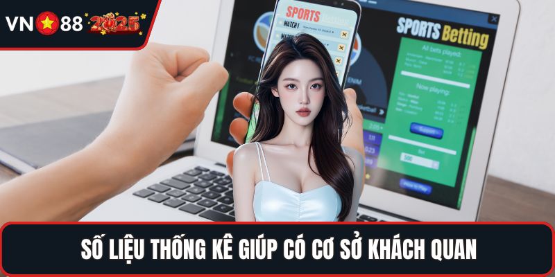 Số liệu thống kê giúp có cơ sở khách quan