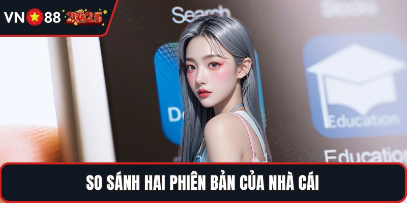 So sánh hai phiên bản của nhà cái
