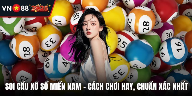 Soi Cầu Xổ Số Miền Nam - Cách Chơi Hay, Chuẩn Xác Nhất