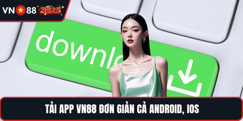 Tải app VN88 đơn giản cả Android, iOS