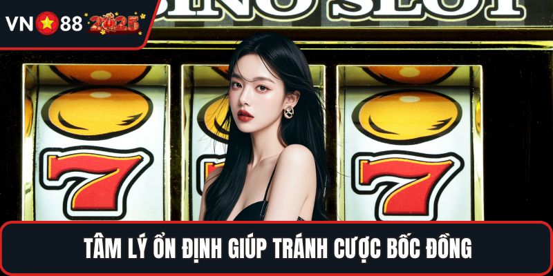 Tâm lý ổn định giúp tránh cược bốc đồng