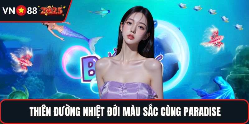 Thiên đường nhiệt đới màu sắc cùng Paradise